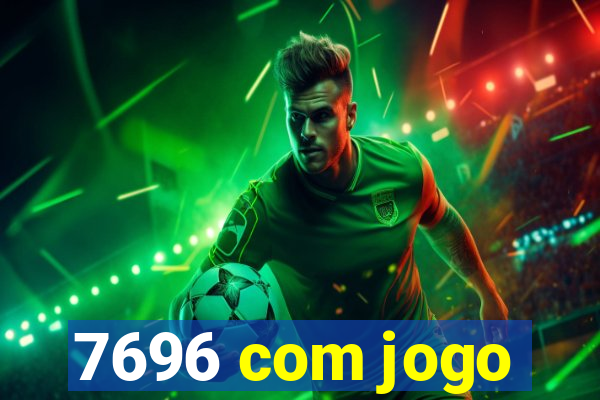 7696 com jogo